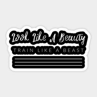 Look Like A Beauty, Train Like A Beast Sticker